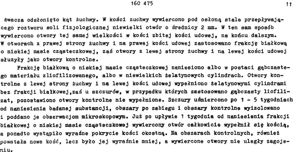 W otworach z prawej strony żuchwy i na prawej kości udowej zastosowano frakcję białkową o niskiej masie cząsteczkowej, zaś otwory z lewej strony żuchwy i na lewej kości udowej służyły jako otwory