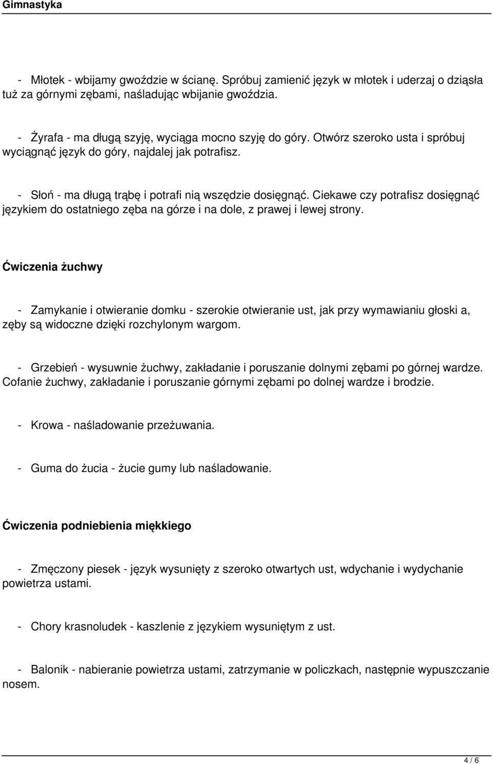 Ciekawe czy potrafisz dosięgnąć językiem do ostatniego zęba na górze i na dole, z prawej i lewej strony.