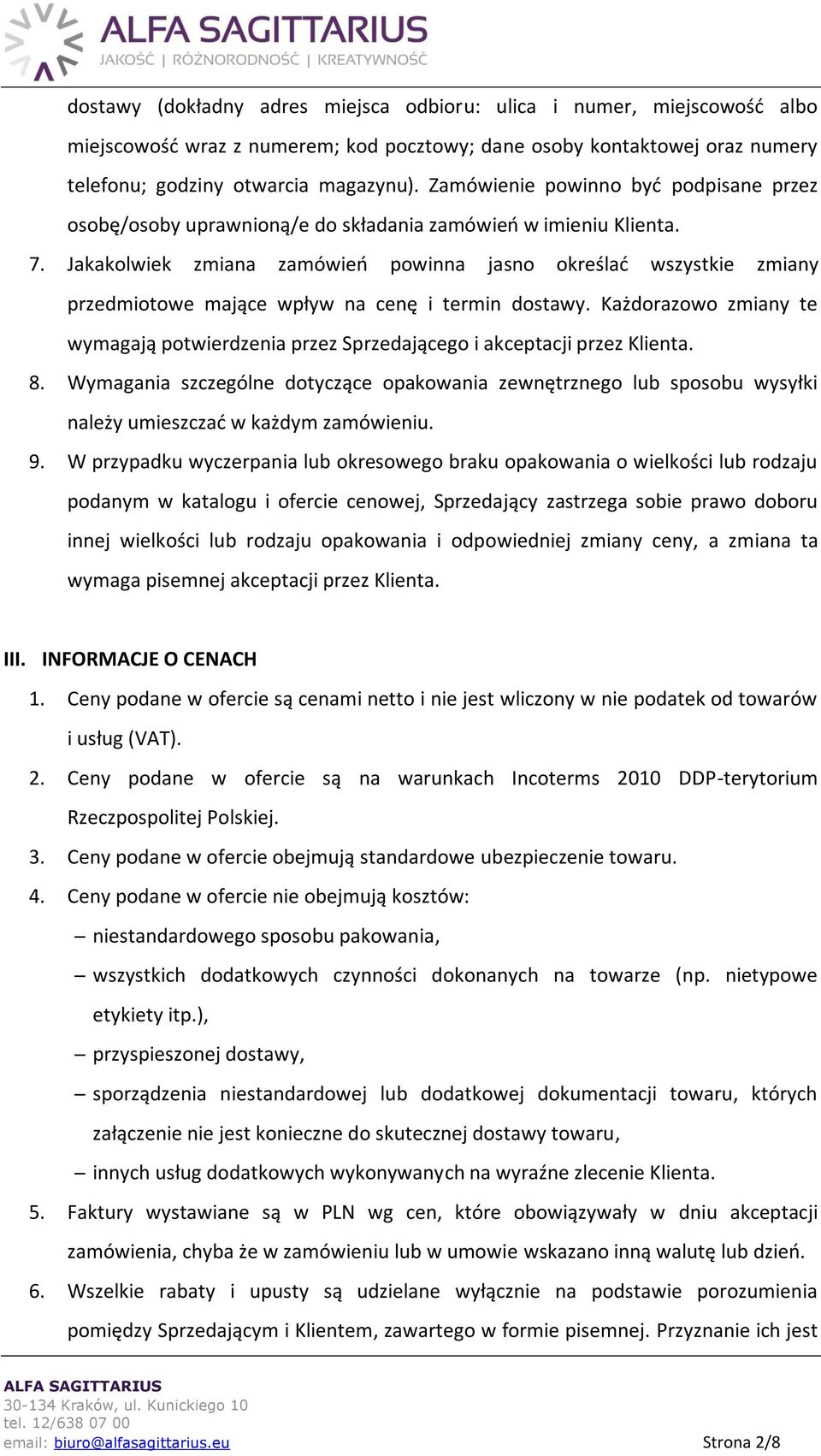 Jakakolwiek zmiana zamówień powinna jasno określać wszystkie zmiany przedmiotowe mające wpływ na cenę i termin dostawy.