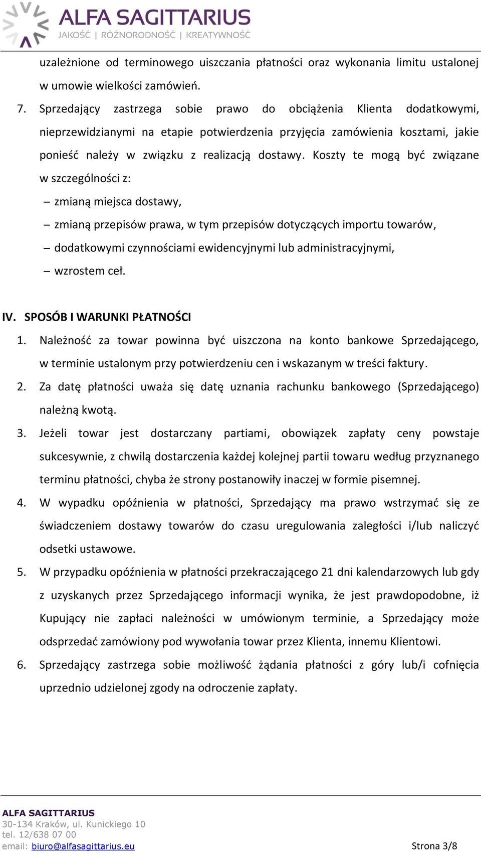 Koszty te mogą być związane w szczególności z: zmianą miejsca dostawy, zmianą przepisów prawa, w tym przepisów dotyczących importu towarów, dodatkowymi czynnościami ewidencyjnymi lub