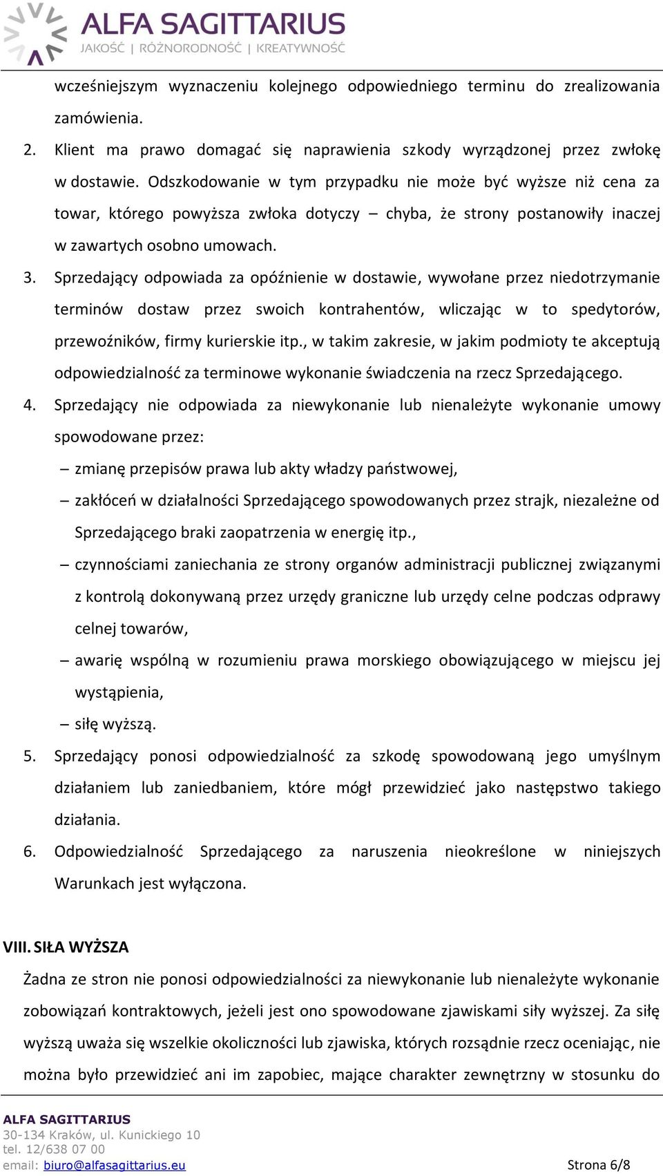 Sprzedający odpowiada za opóźnienie w dostawie, wywołane przez niedotrzymanie terminów dostaw przez swoich kontrahentów, wliczając w to spedytorów, przewoźników, firmy kurierskie itp.