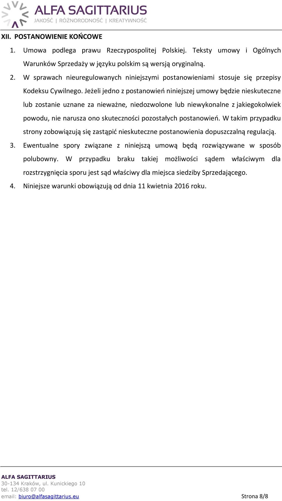 Jeżeli jedno z postanowień niniejszej umowy będzie nieskuteczne lub zostanie uznane za nieważne, niedozwolone lub niewykonalne z jakiegokolwiek powodu, nie narusza ono skuteczności pozostałych