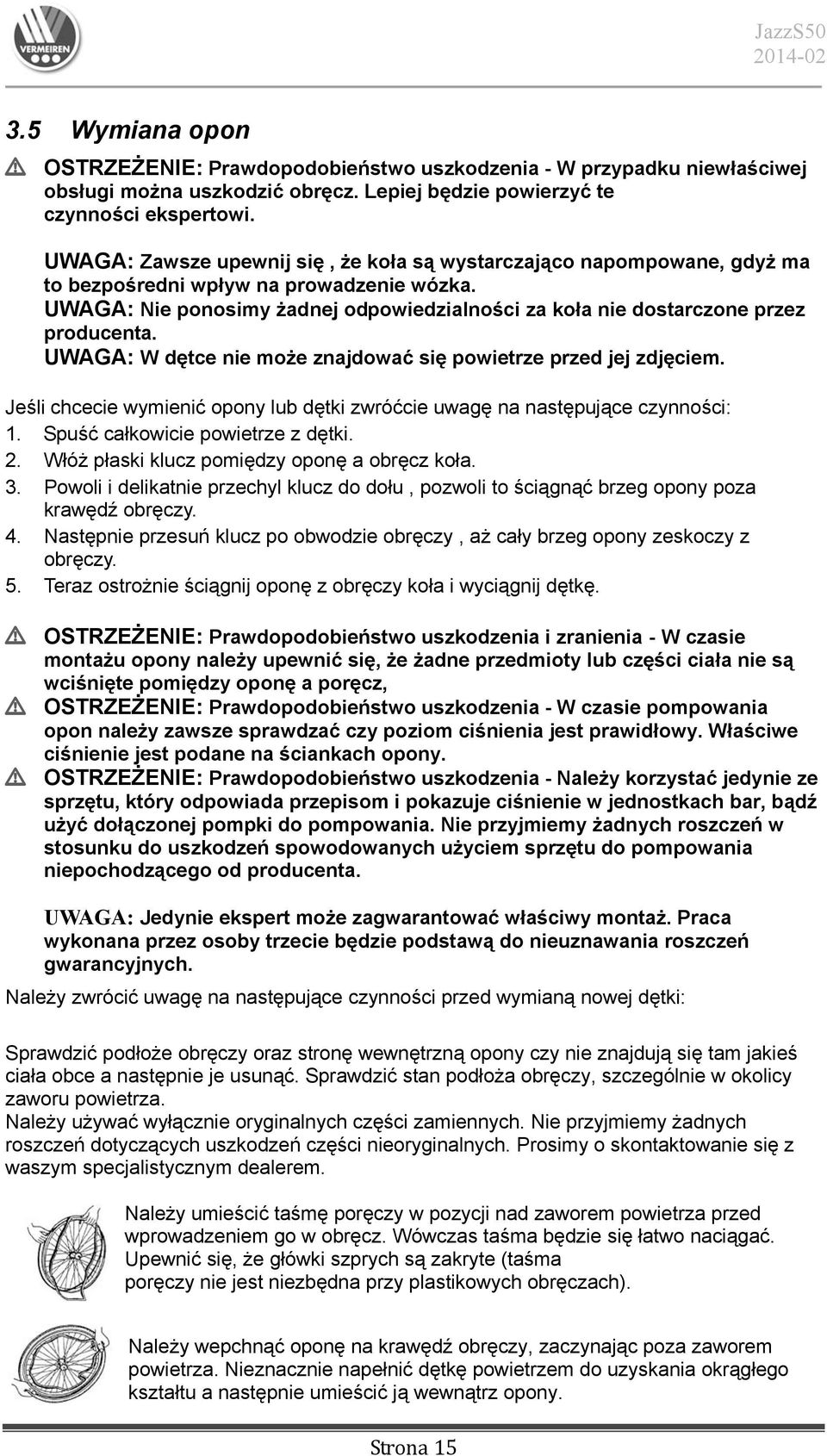 UWAGA: Nie ponosimy żadnej odpowiedzialności za koła nie dostarczone przez producenta. UWAGA: W dętce nie może znajdować się powietrze przed jej zdjęciem.