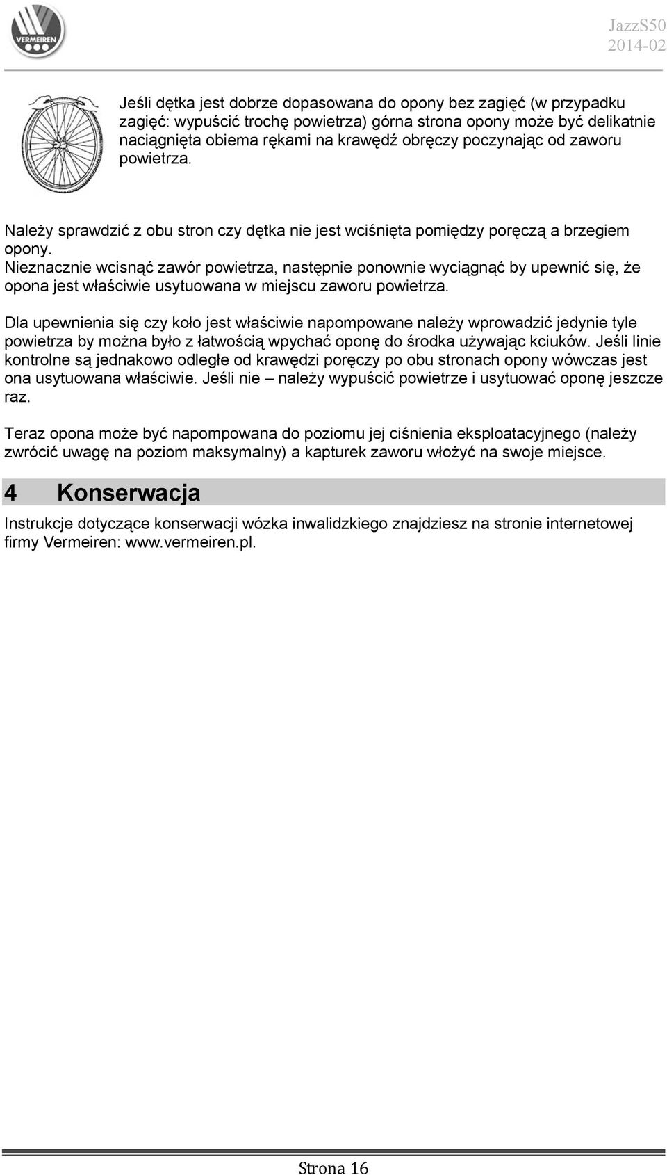 Nieznacznie wcisnąć zawór powietrza, następnie ponownie wyciągnąć by upewnić się, że opona jest właściwie usytuowana w miejscu zaworu powietrza.