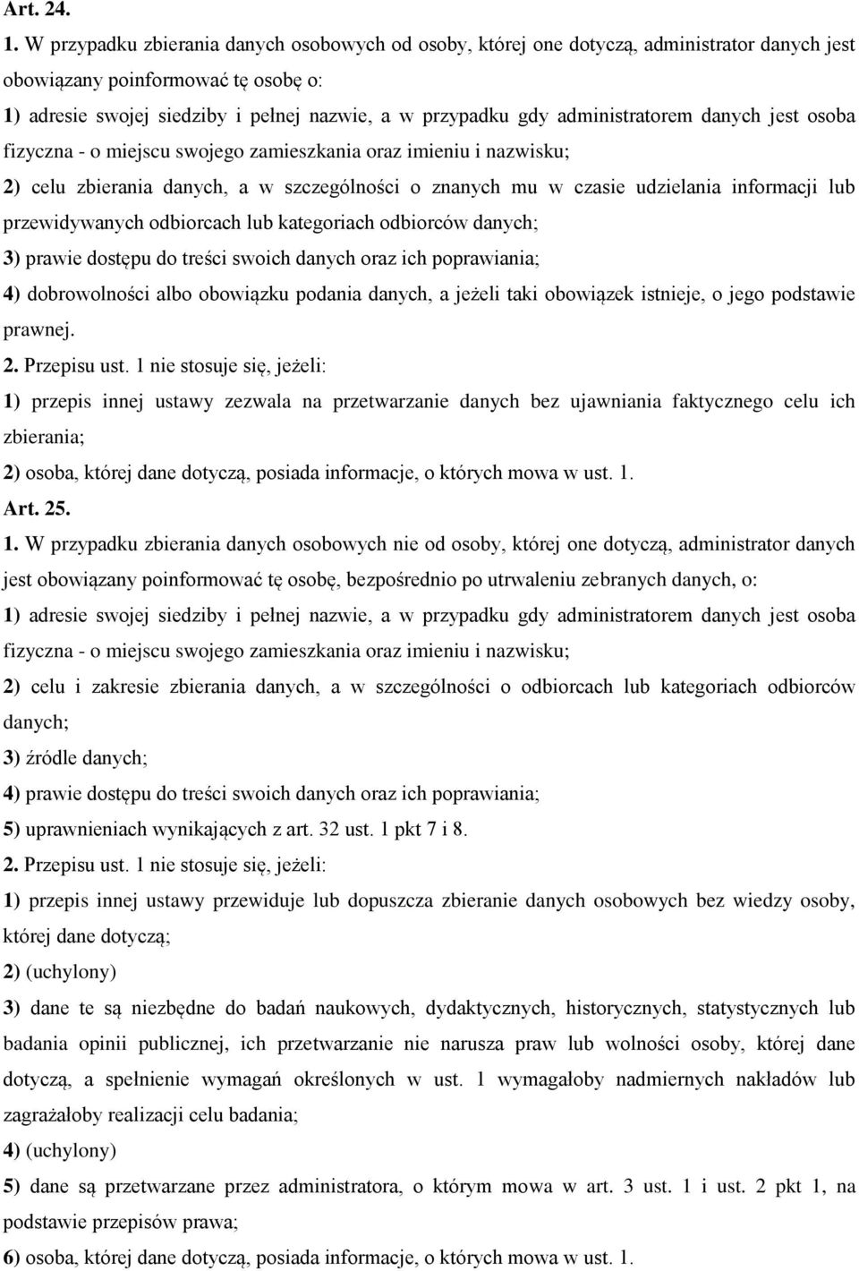 administratorem danych jest osoba fizyczna - o miejscu swojego zamieszkania oraz imieniu i nazwisku; 2) celu zbierania danych, a w szczególności o znanych mu w czasie udzielania informacji lub