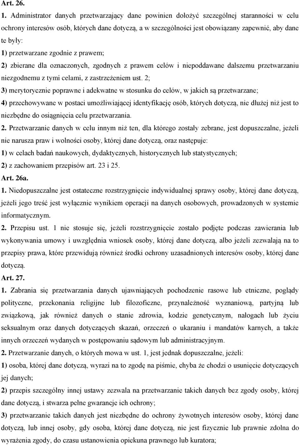 przetwarzane zgodnie z prawem; 2) zbierane dla oznaczonych, zgodnych z prawem celów i niepoddawane dalszemu przetwarzaniu niezgodnemu z tymi celami, z zastrzeżeniem ust.