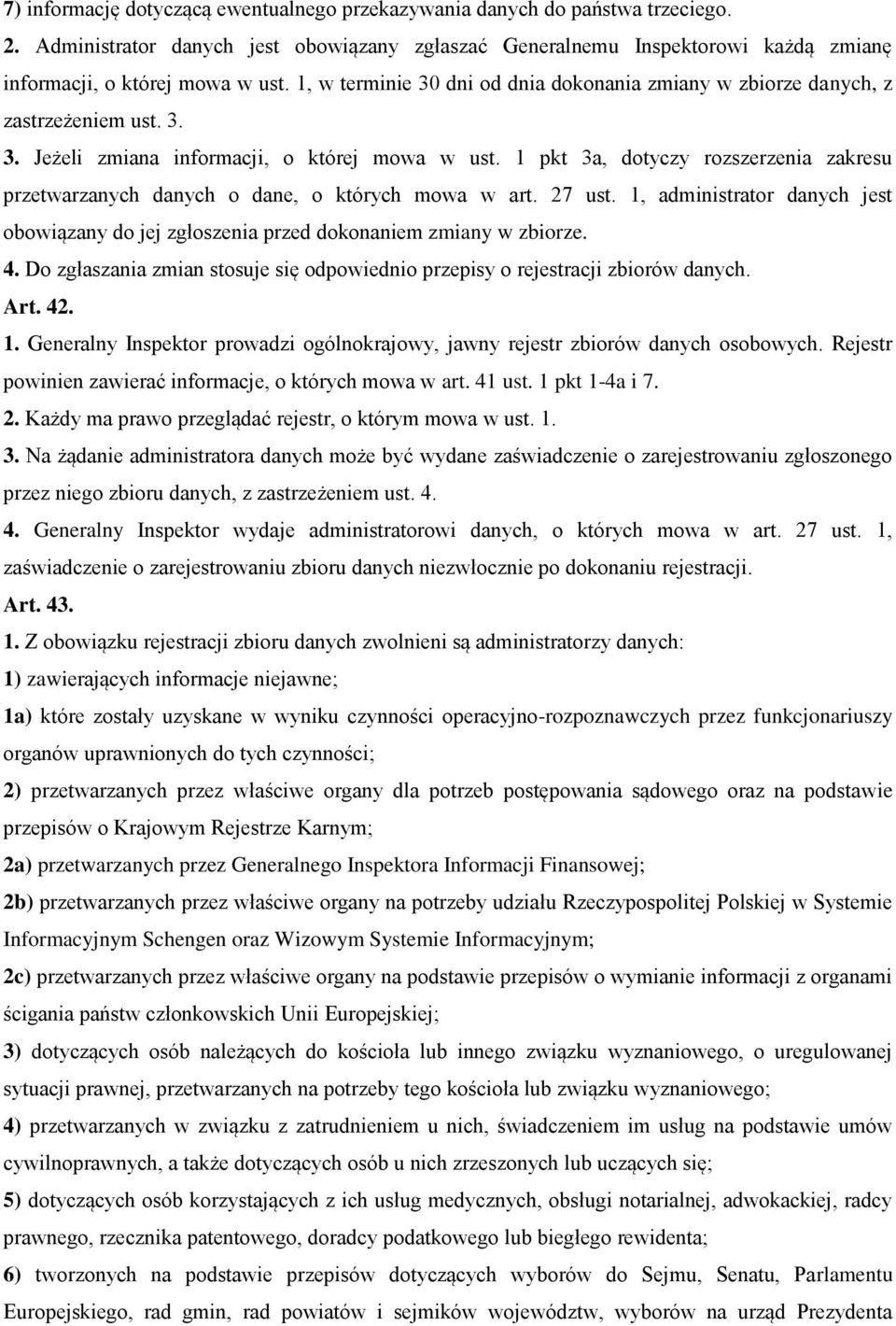 1 pkt 3a, dotyczy rozszerzenia zakresu przetwarzanych danych o dane, o których mowa w art. 27 ust. 1, administrator danych jest obowiązany do jej zgłoszenia przed dokonaniem zmiany w zbiorze. 4.