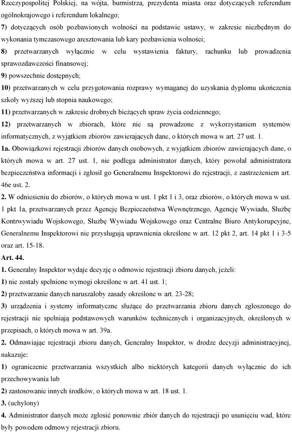 9) powszechnie dostępnych; 10) przetwarzanych w celu przygotowania rozprawy wymaganej do uzyskania dyplomu ukończenia szkoły wyższej lub stopnia naukowego; 11) przetwarzanych w zakresie drobnych