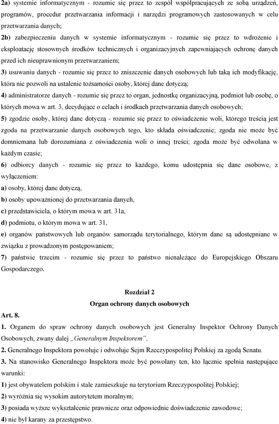 nieuprawnionym przetwarzaniem; 3) usuwaniu danych - rozumie się przez to zniszczenie danych osobowych lub taką ich modyfikację, która nie pozwoli na ustalenie tożsamości osoby, której dane dotyczą;