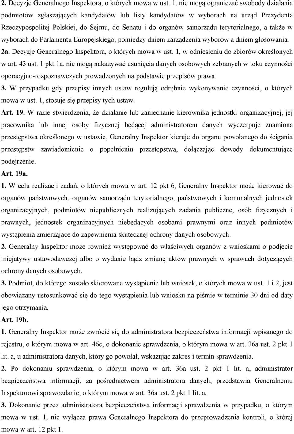 terytorialnego, a także w wyborach do Parlamentu Europejskiego, pomiędzy dniem zarządzenia wyborów a dniem głosowania. 2a. Decyzje Generalnego Inspektora, o których mowa w ust.