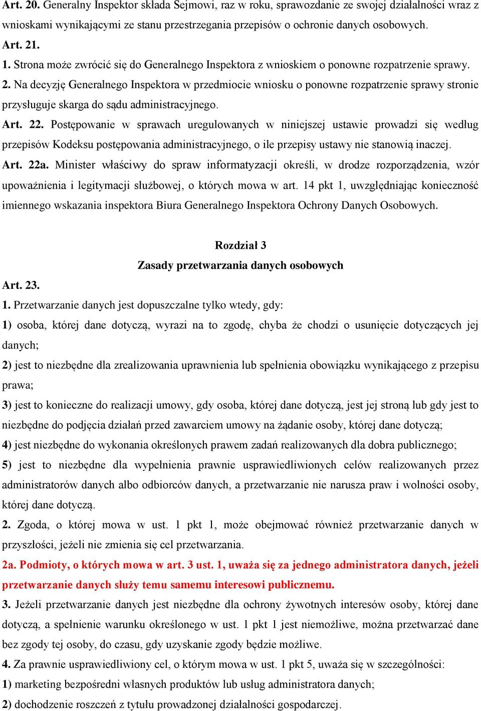 Na decyzję Generalnego Inspektora w przedmiocie wniosku o ponowne rozpatrzenie sprawy stronie przysługuje skarga do sądu administracyjnego. Art. 22.