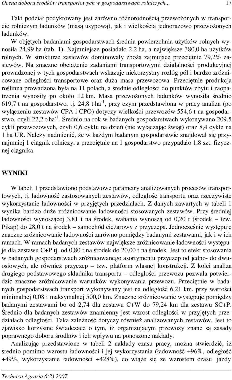 W objtych badaniami gospodarstwach rednia powierzchnia uytków rolnych wynosiła 24,99 ha (tab. 1). Najmniejsze posiadało 2,2 ha, a najwiksze 380,0 ha uytków rolnych.