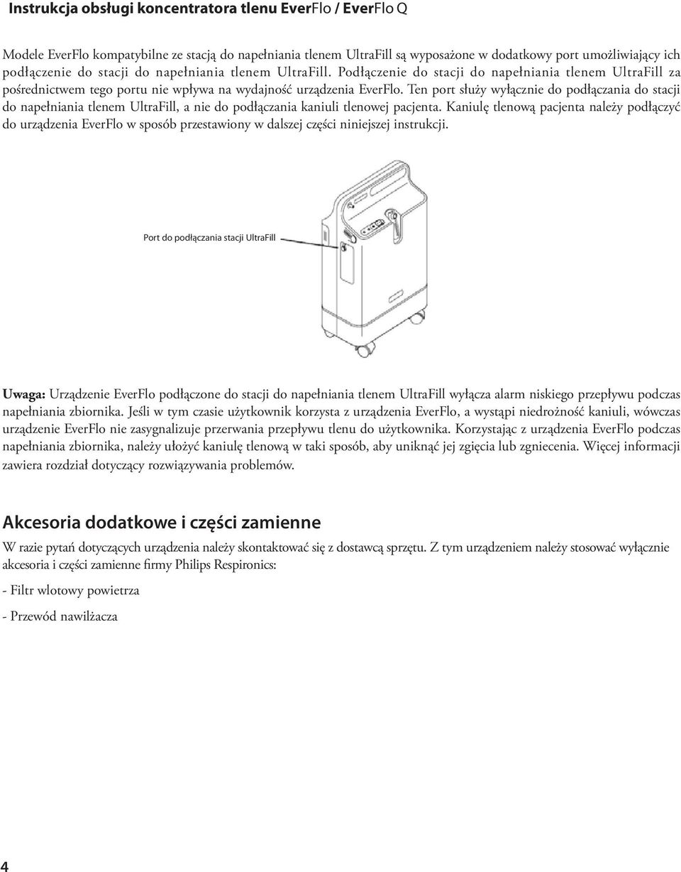 Ten port służy wyłącznie do podłączania do stacji do napełniania tlenem UltraFill, a nie do podłączania kaniuli tlenowej pacjenta.