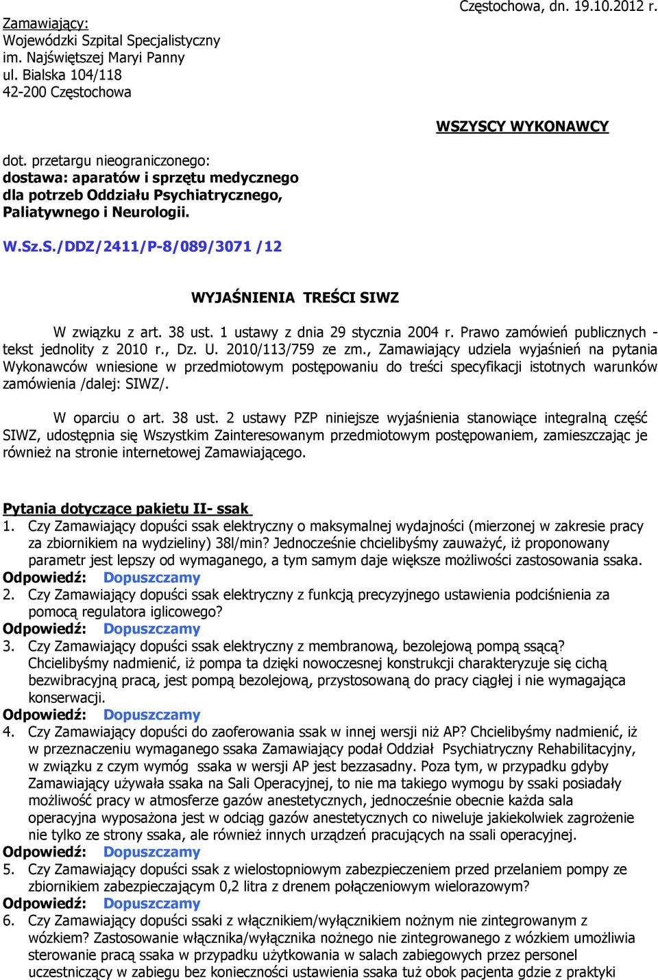 .S./DDZ/2411/P-8/089/3071 /12 WYJAŚNIENIA TREŚCI SIWZ W związku z art. 38 ust. 1 ustawy z dnia 29 stycznia 2004 r. Prawo zamówień publicznych - tekst jednolity z 2010 r., Dz. U. 2010/113/759 ze zm.