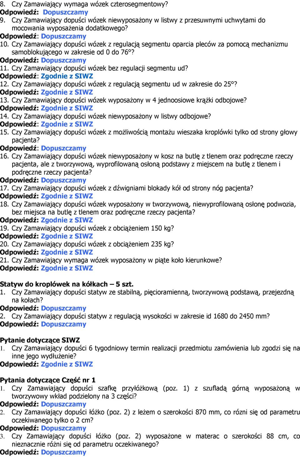 Czy Zamawiający dopuści wózek z regulacją segmentu ud w zakresie do 25? 13. Czy Zamawiający dopuści wózek wyposażony w 4 jednoosiowe krążki odbojowe? 14.