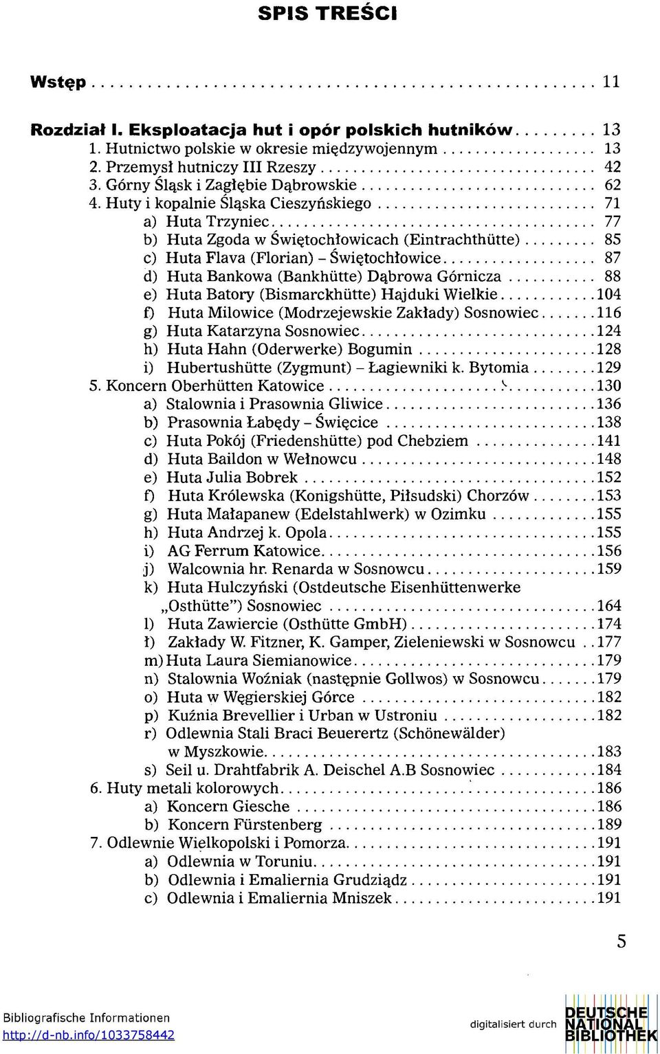 Huty i kopalnie Śląska Cieszyńskiego 71 a) Huta Trzyniec 77 b) Huta Zgoda w Świętochłowicach (Eintrachthutte) 85 c) Huta Flava (Florian) - Świętochłowice 87 d) Huta Bankowa (Bankhiitte) Dąbrowa