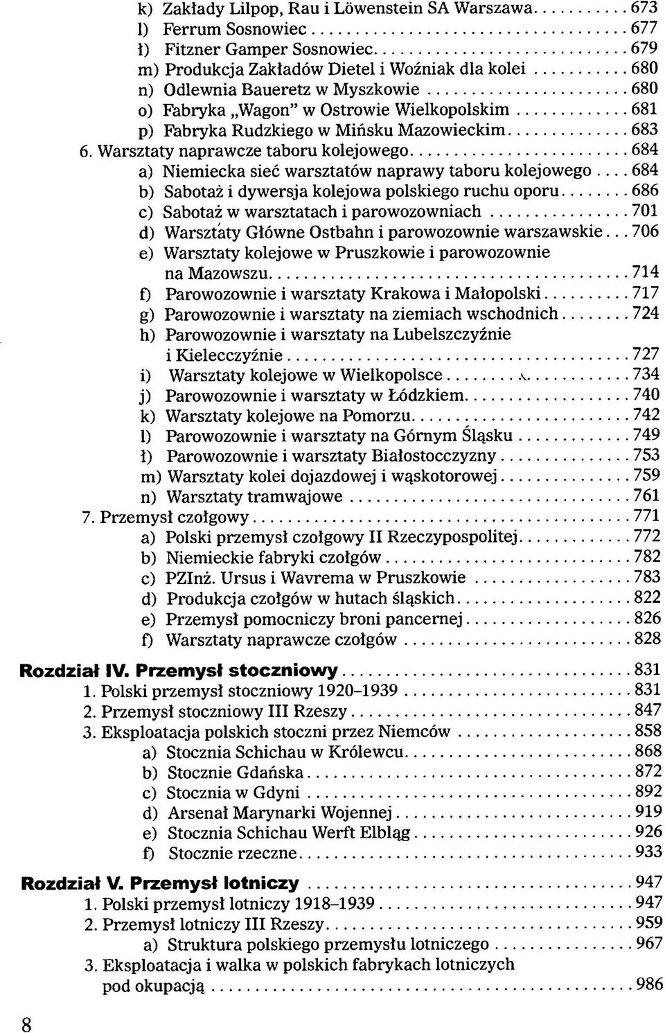 .. 684 b) Sabotaż i dywersja kolejowa polskiego ruchu oporu 686 c) Sabotaż w warsztatach i parowozowniach 701 d) Warsztaty Główne Ostbahn i parowozownie warszawskie.