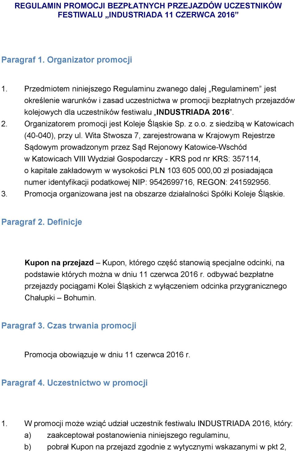 16. 2. Organizatorem promocji jest Koleje Śląskie Sp. z o.o. z siedzibą w Katowicach (40-040), przy ul.