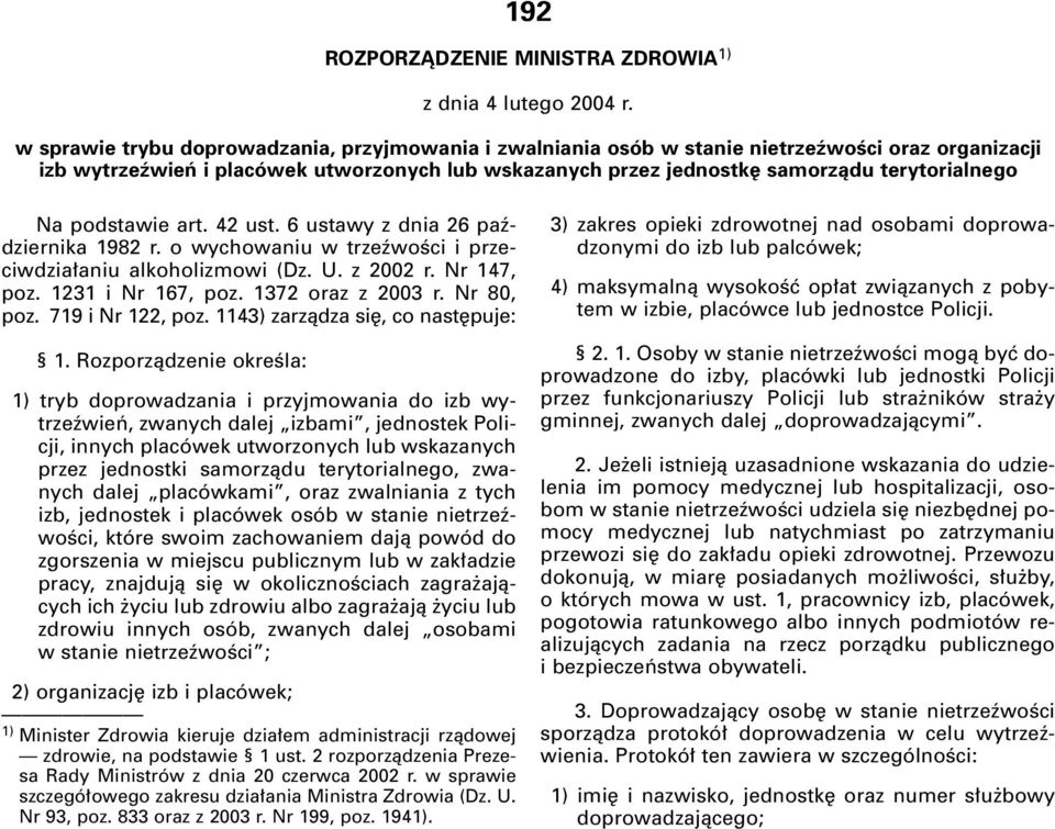 podstawie art. 42 ust. 6 ustawy z dnia 26 paêdziernika 1982 r. o wychowaniu w trzeêwoêci i przeciwdzia aniu alkoholizmowi (Dz. U. z 2002 r. Nr 147, poz. 1231 i Nr 167, poz. 1372 oraz z 2003 r.