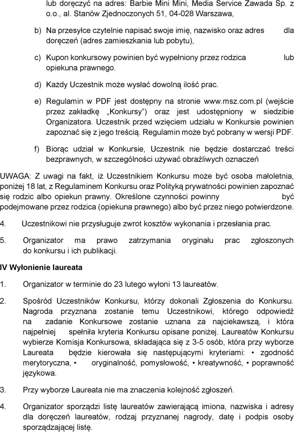 przez rodzica lub opiekuna prawnego. d) Każdy Uczestnik może wysłać dowolną ilość prac. e) Regulamin w PDF jest dostępny na stronie www.msz.com.