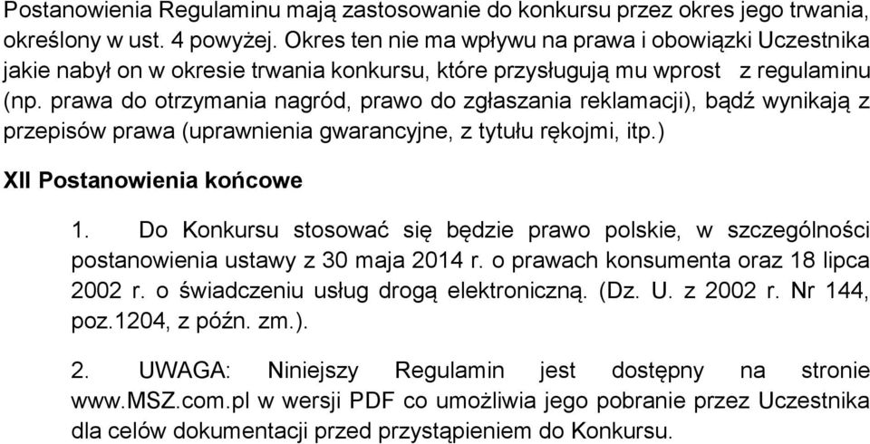 prawa do otrzymania nagród, prawo do zgłaszania reklamacji), bądź wynikają z przepisów prawa (uprawnienia gwarancyjne, z tytułu rękojmi, itp.) XII Postanowienia końcowe 1.