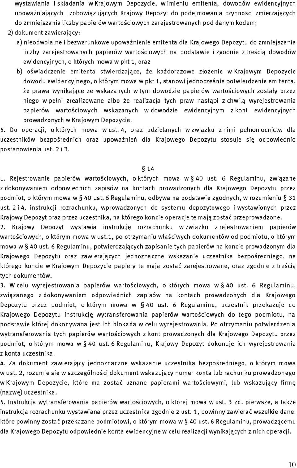 zarejestrowanych papierów wartościowych na podstawie i zgodnie z treścią dowodów ewidencyjnych, o których mowa w pkt 1, oraz b) oświadczenie emitenta stwierdzające, że każdorazowe złożenie w Krajowym