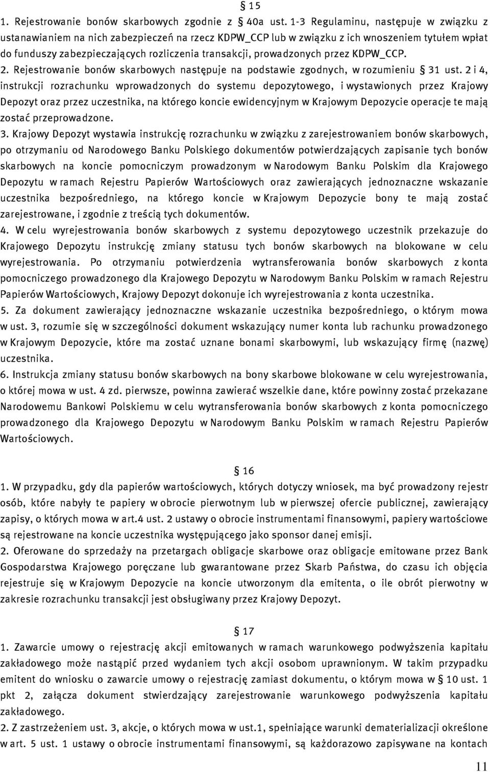 prowadzonych przez KDPW_CCP. 2. Rejestrowanie bonów skarbowych następuje na podstawie zgodnych, w rozumieniu 31 ust.