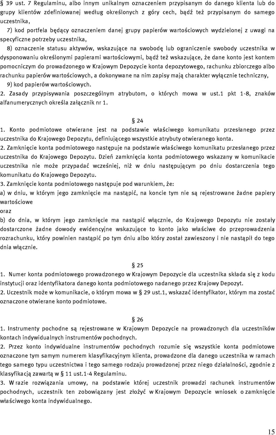 portfela będący oznaczeniem danej grupy papierów wartościowych wydzielonej z uwagi na specyficzne potrzeby uczestnika, 8) oznaczenie statusu aktywów, wskazujące na swobodę lub ograniczenie swobody