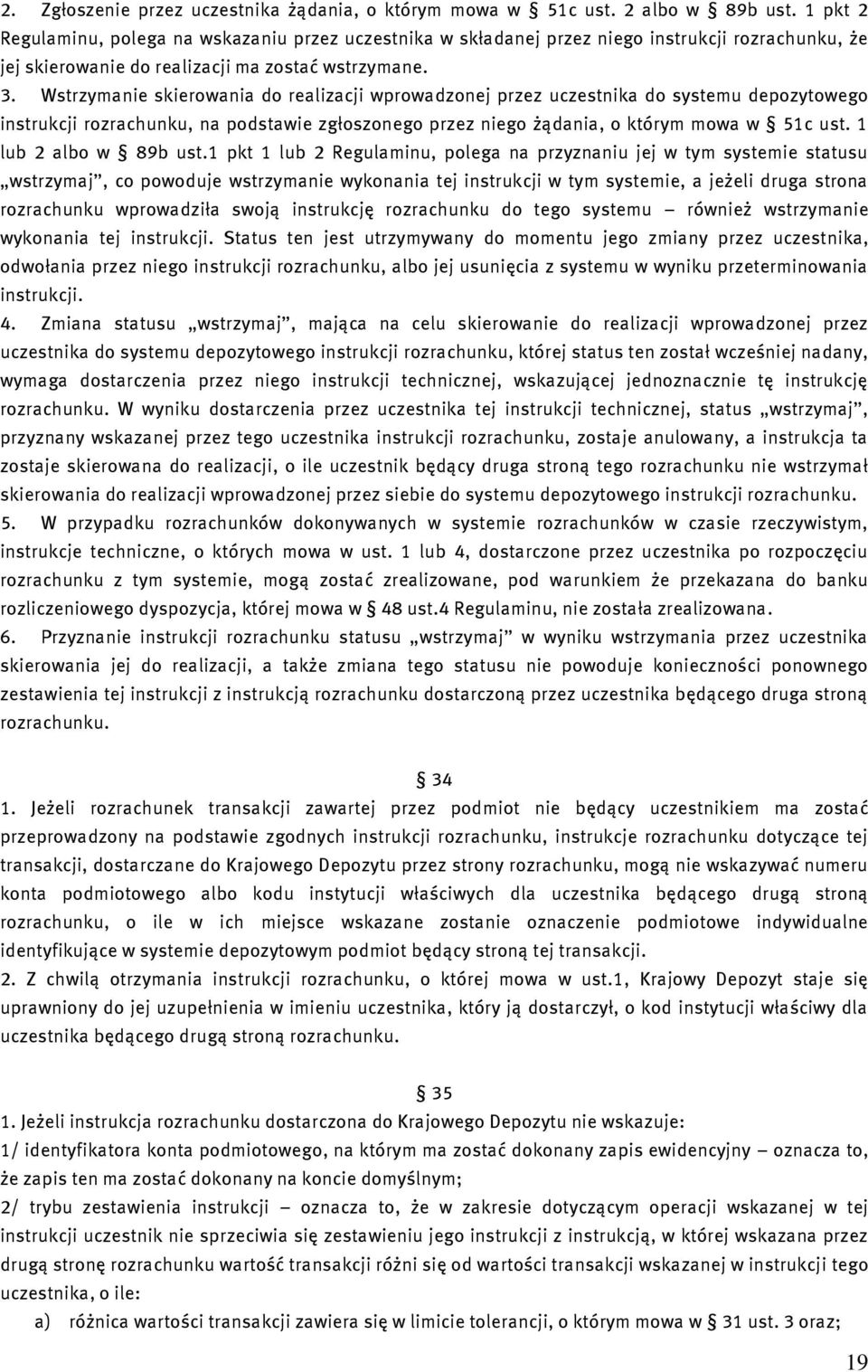 Wstrzymanie skierowania do realizacji wprowadzonej przez uczestnika do systemu depozytowego instrukcji rozrachunku, na podstawie zgłoszonego przez niego żądania, o którym mowa w 51c ust.