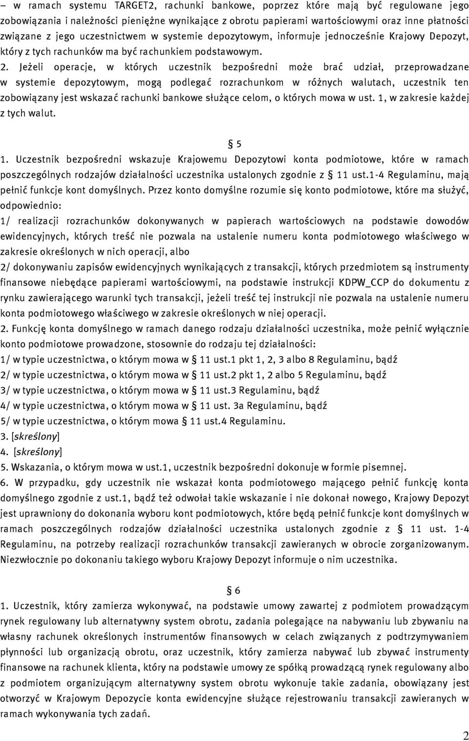 Jeżeli operacje, w których uczestnik bezpośredni może brać udział, przeprowadzane w systemie depozytowym, mogą podlegać rozrachunkom w różnych walutach, uczestnik ten zobowiązany jest wskazać