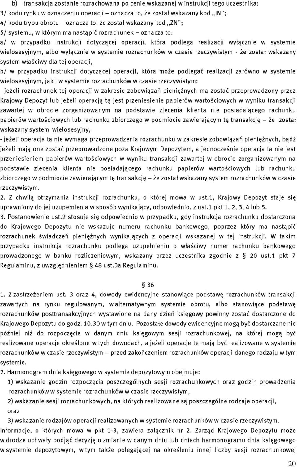 wyłącznie w systemie rozrachunków w czasie rzeczywistym - że został wskazany system właściwy dla tej operacji, b/ w przypadku instrukcji dotyczącej operacji, która może podlegać realizacji zarówno w