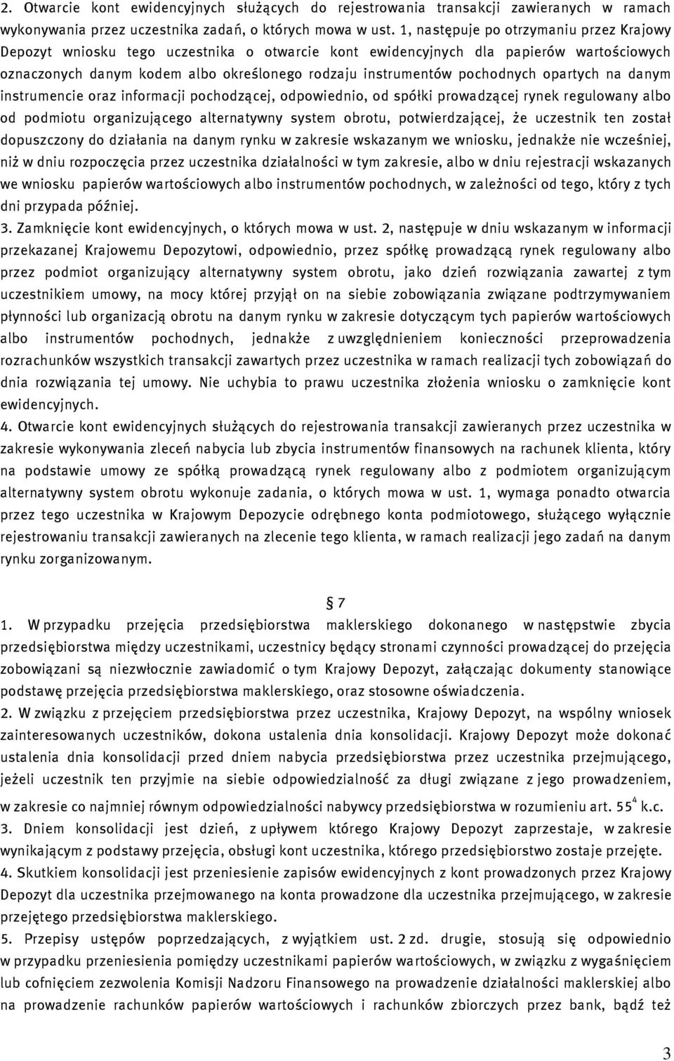 pochodnych opartych na danym instrumencie oraz informacji pochodzącej, odpowiednio, od spółki prowadzącej rynek regulowany albo od podmiotu organizującego alternatywny system obrotu, potwierdzającej,