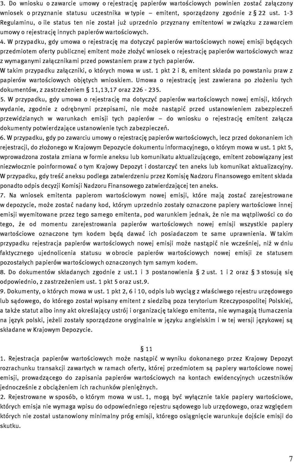 W przypadku, gdy umowa o rejestrację ma dotyczyć papierów wartościowych nowej emisji będących przedmiotem oferty publicznej emitent może złożyć wniosek o rejestrację papierów wartościowych wraz z