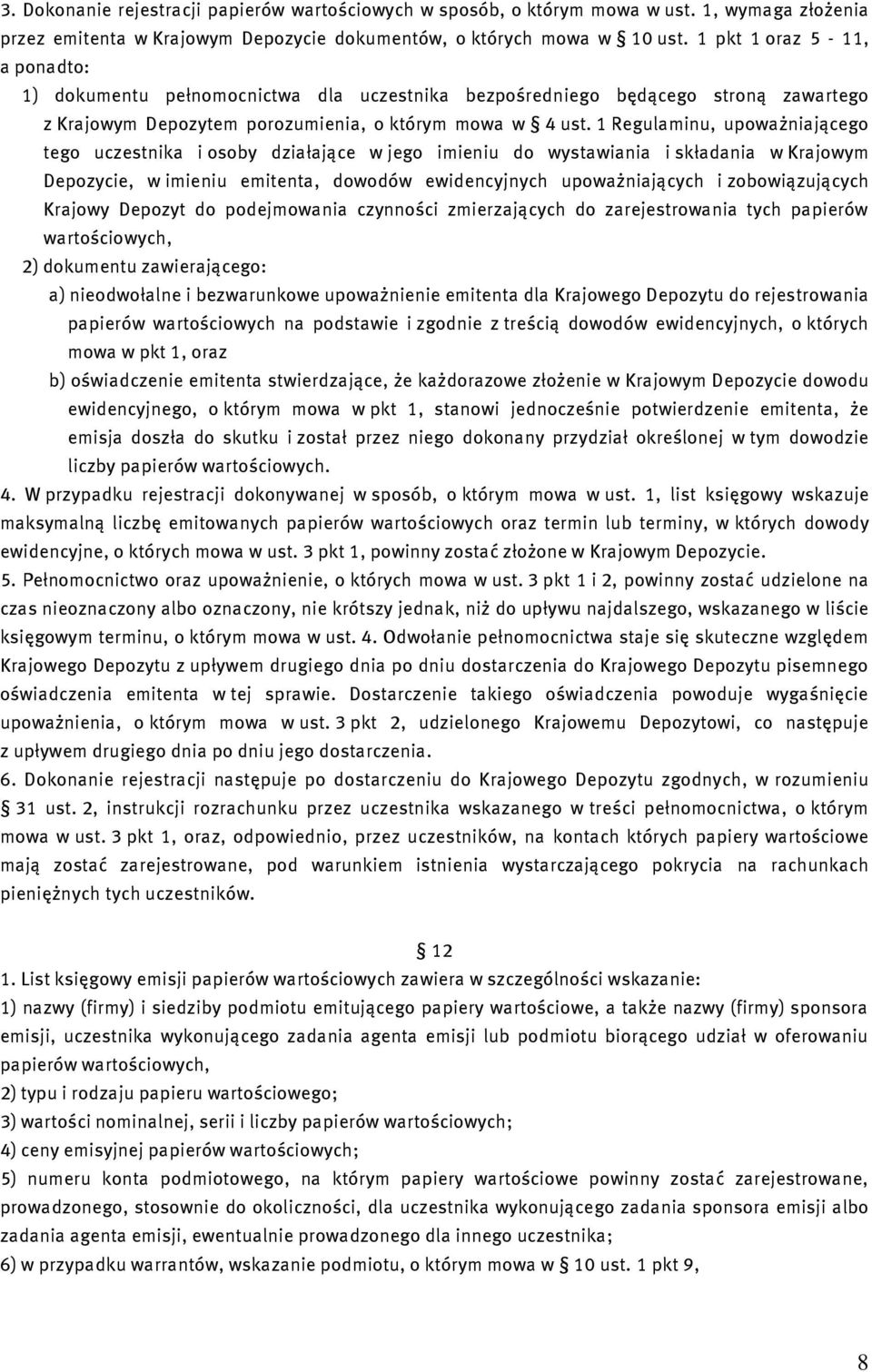 1 Regulaminu, upoważniającego tego uczestnika i osoby działające w jego imieniu do wystawiania i składania w Krajowym Depozycie, w imieniu emitenta, dowodów ewidencyjnych upoważniających i