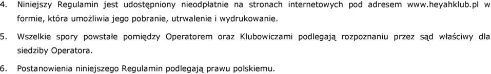 Wszelkie spory powstałe pomiędzy Operatorem oraz Klubowiczami podlegają rozpoznaniu przez