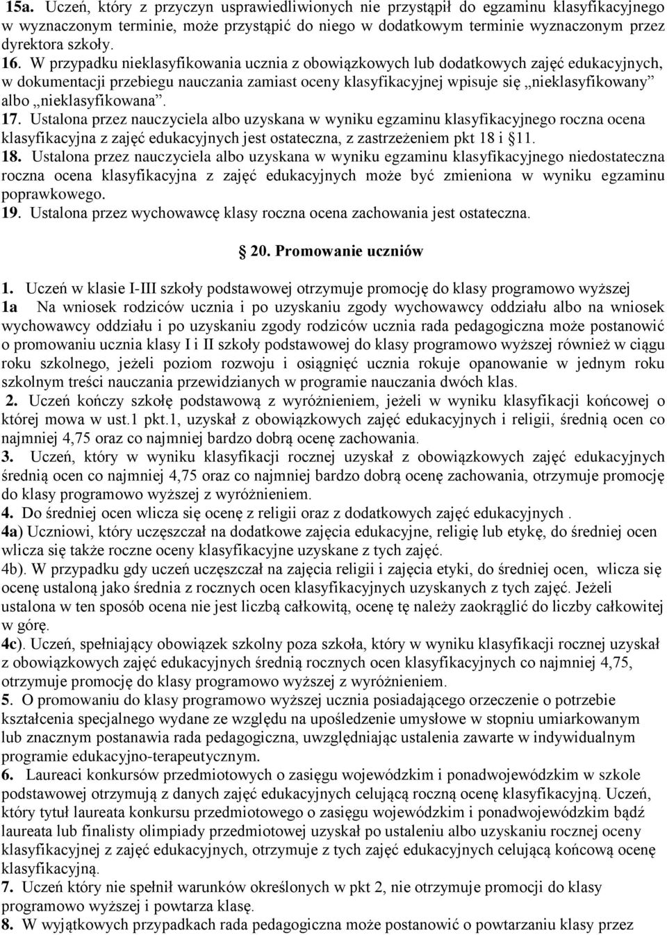 nieklasyfikowana. 17. Ustalona przez nauczyciela albo uzyskana w wyniku egzaminu klasyfikacyjnego roczna ocena klasyfikacyjna z zajęć edukacyjnych jest ostateczna, z zastrzeżeniem pkt 18 