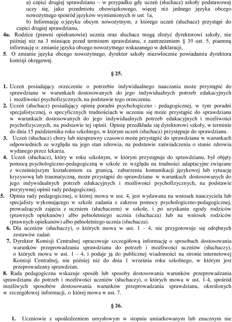 Rodzice (prawni opiekunowie) ucznia oraz słuchacz mogą złożyć dyrektorowi szkoły, nie później niż na 3 miesiące przed terminem sprawdzianu, z zastrzeżeniem 39 ust.