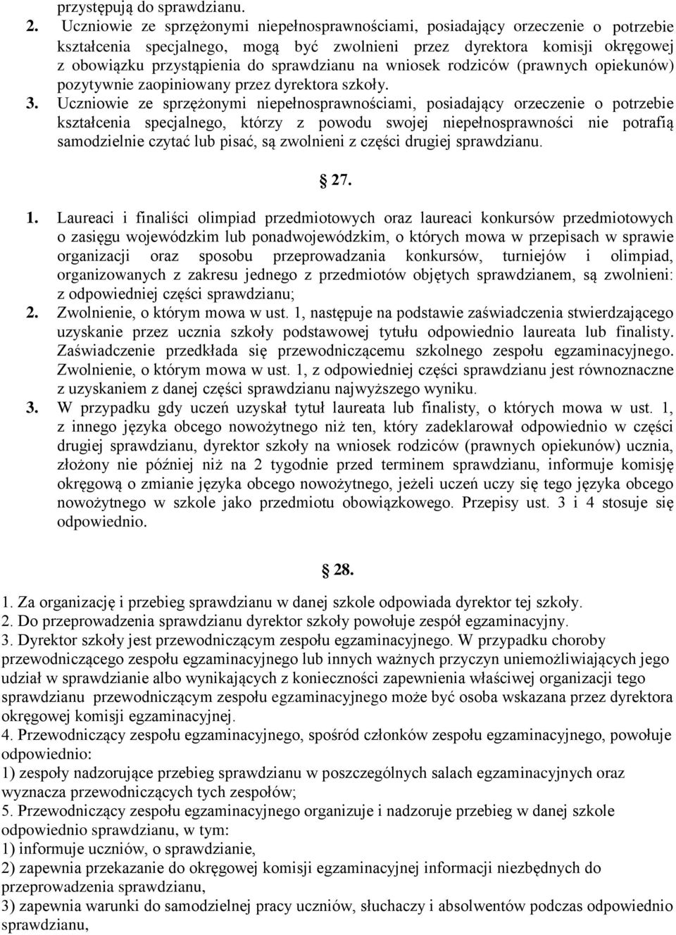 sprawdzianu na wniosek rodziców (prawnych opiekunów) pozytywnie zaopiniowany przez dyrektora szkoły. 3.