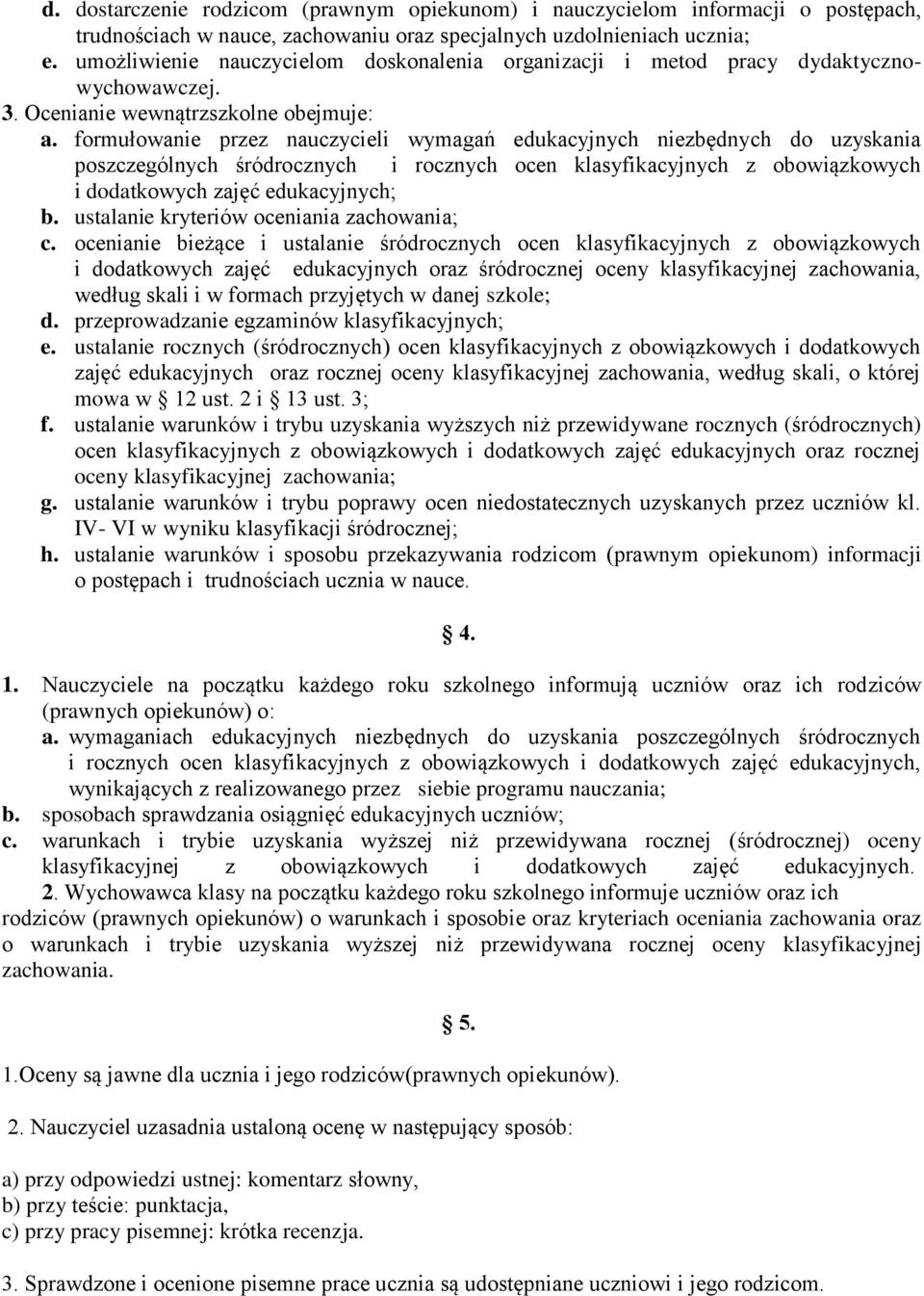 formułowanie przez nauczycieli wymagań edukacyjnych niezbędnych do uzyskania poszczególnych śródrocznych i rocznych ocen klasyfikacyjnych z obowiązkowych i dodatkowych zajęć edukacyjnych; b.