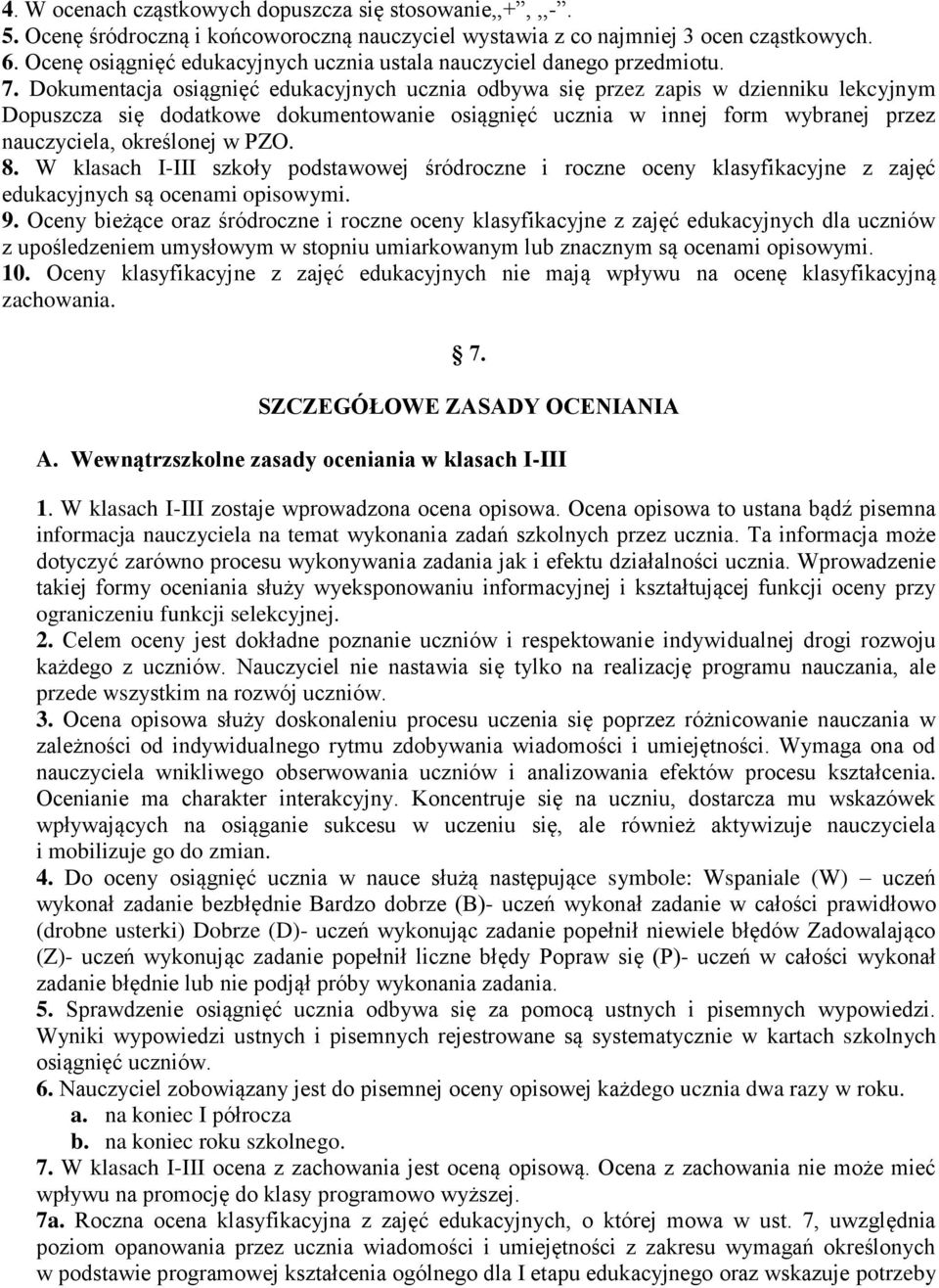 Dokumentacja osiągnięć edukacyjnych ucznia odbywa się przez zapis w dzienniku lekcyjnym Dopuszcza się dodatkowe dokumentowanie osiągnięć ucznia w innej form wybranej przez nauczyciela, określonej w