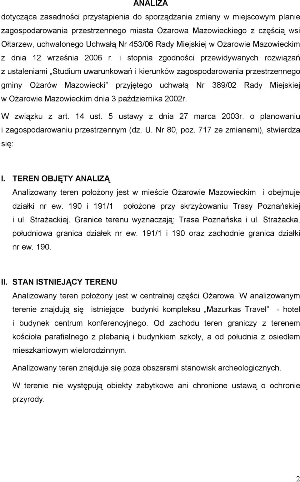 i stopnia zgodności przewidywanych rozwiązań z ustaleniami Studium uwarunkowań i kierunków zagospodarowania przestrzennego gminy Ożarów Mazowiecki przyjętego uchwałą Nr 389/02 Rady Miejskiej w