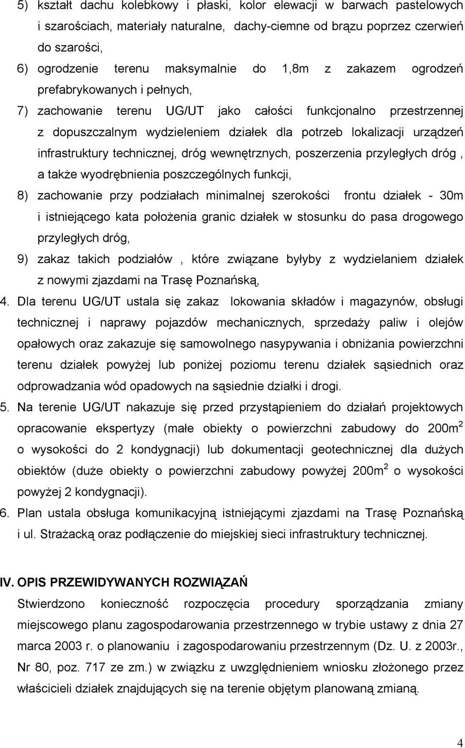 infrastruktury technicznej, dróg wewnętrznych, poszerzenia przyległych dróg, a także wyodrębnienia poszczególnych funkcji, 8) zachowanie przy podziałach minimalnej szerokości frontu działek - 30m i