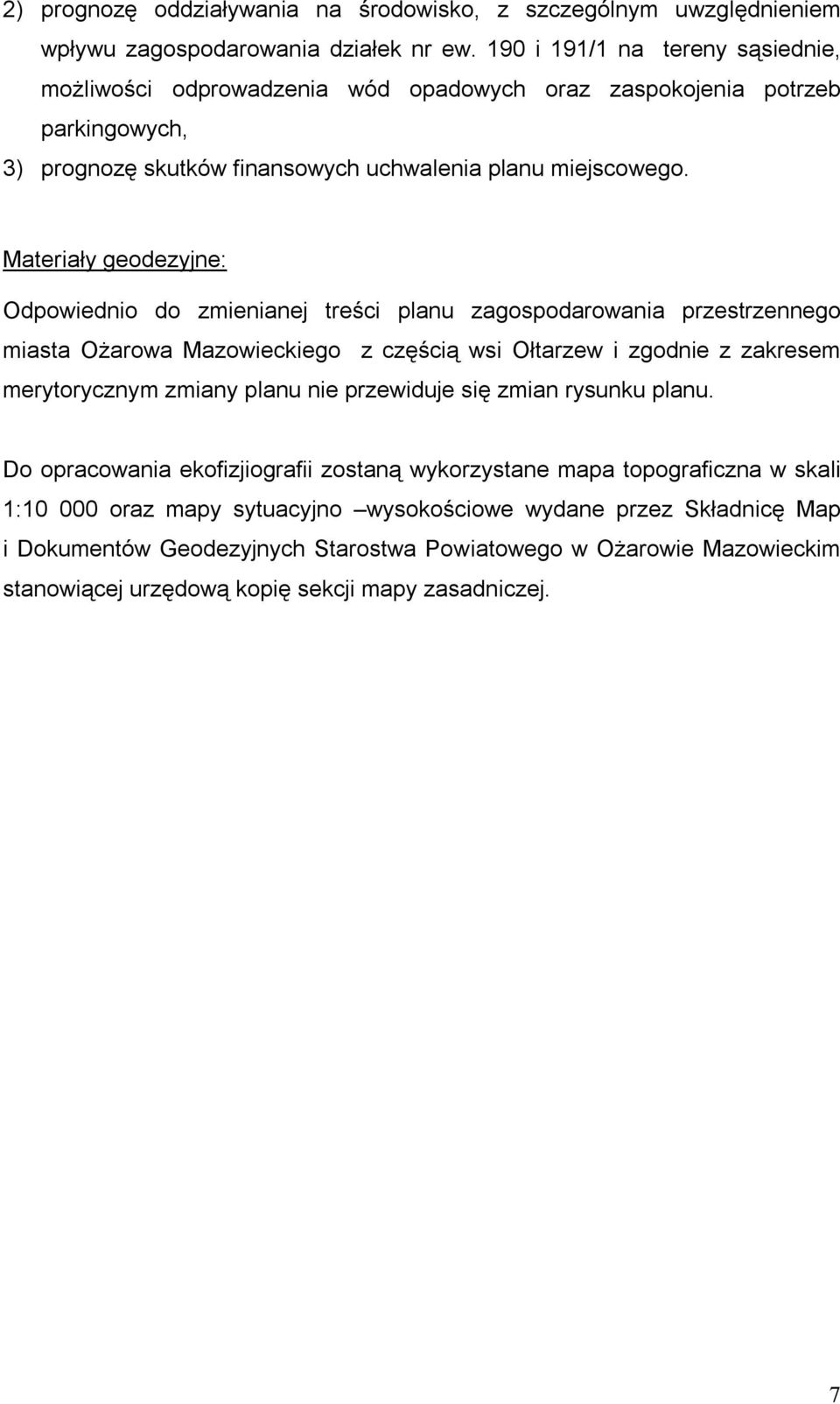 Materiały geodezyjne: Odpowiednio do zmienianej treści planu zagospodarowania przestrzennego miasta Ożarowa Mazowieckiego z częścią wsi Ołtarzew i zgodnie z zakresem merytorycznym zmiany planu nie