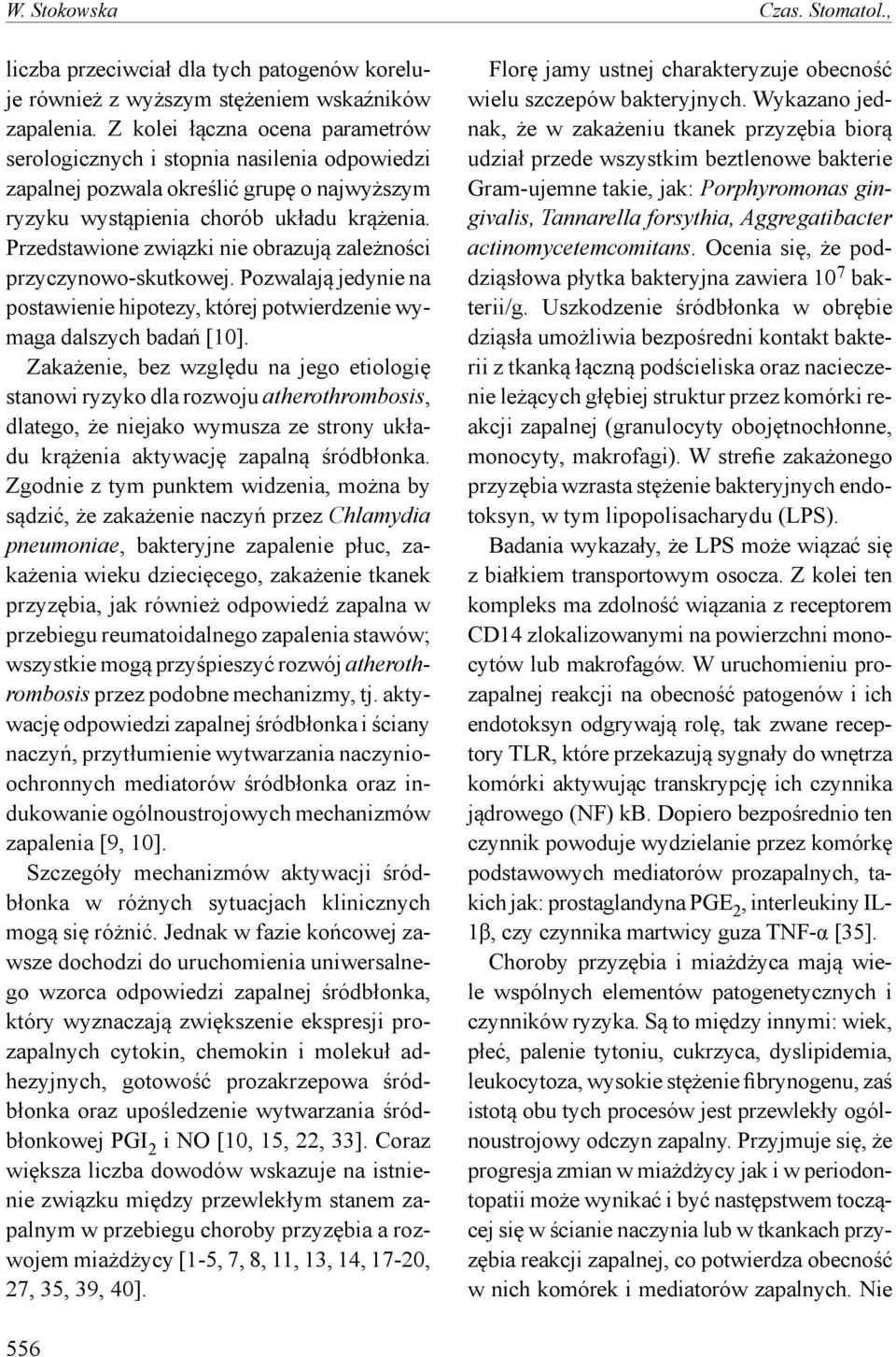 Przedstawione związki nie obrazują zależności przyczynowo-skutkowej. Pozwalają jedynie na postawienie hipotezy, której potwierdzenie wymaga dalszych badań [10].