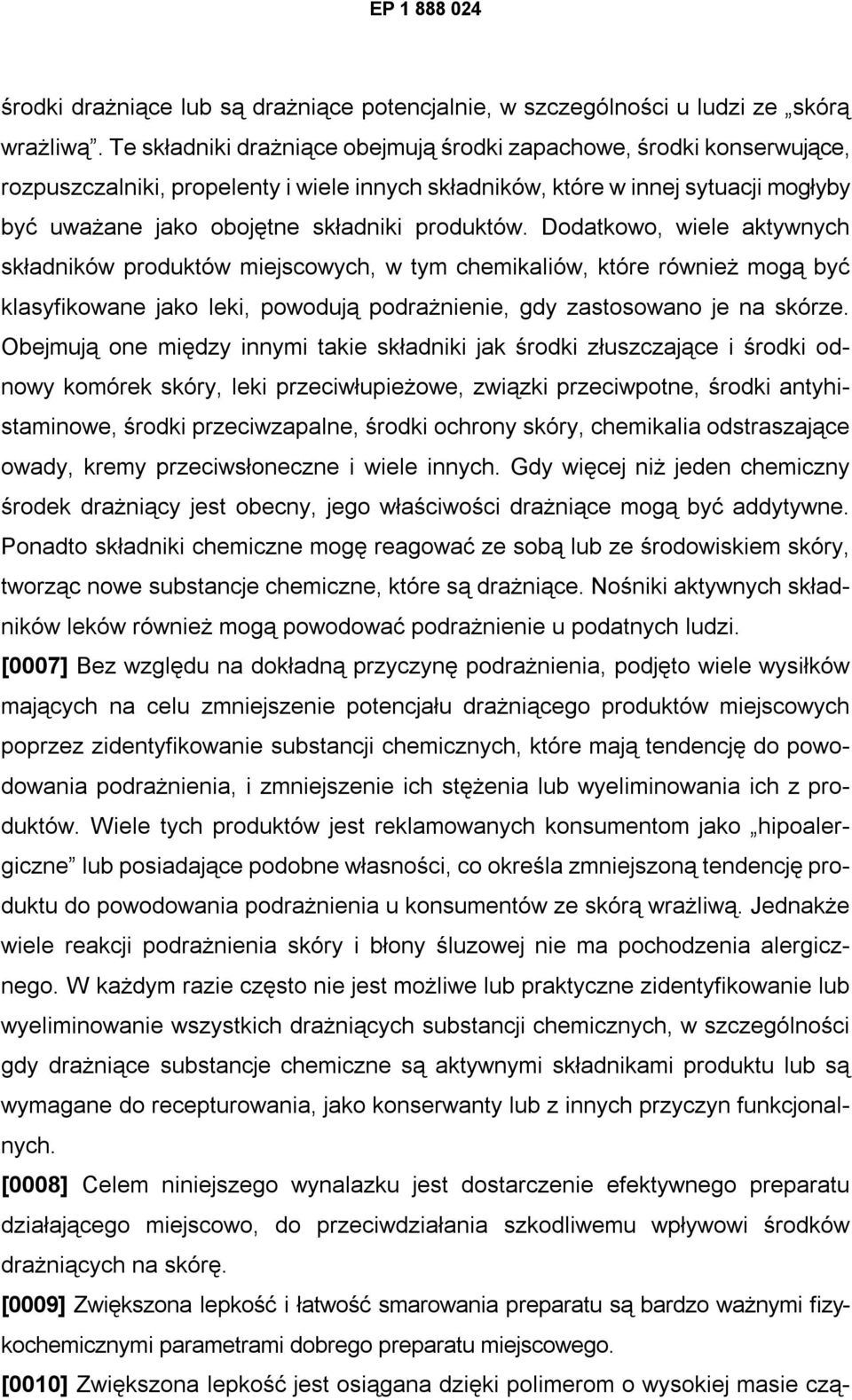 produktów. Dodatkowo, wiele aktywnych składników produktów miejscowych, w tym chemikaliów, które również mogą być klasyfikowane jako leki, powodują podrażnienie, gdy zastosowano je na skórze.