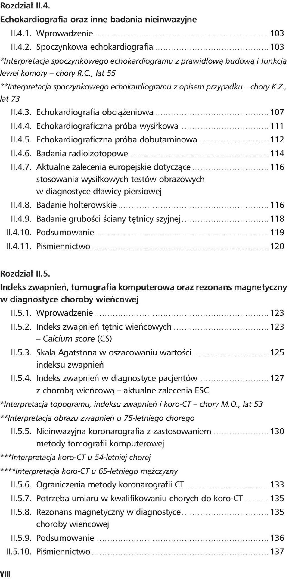 , lat 55 **Interpretacja spoczynkowego echokardiogramu z opisem przypadku chory K.Z., lat 73 II.4.3. Echokardiografia obciążeniowa........................................... 107 II.4.4. Echokardiograficzna próba wysiłkowa.