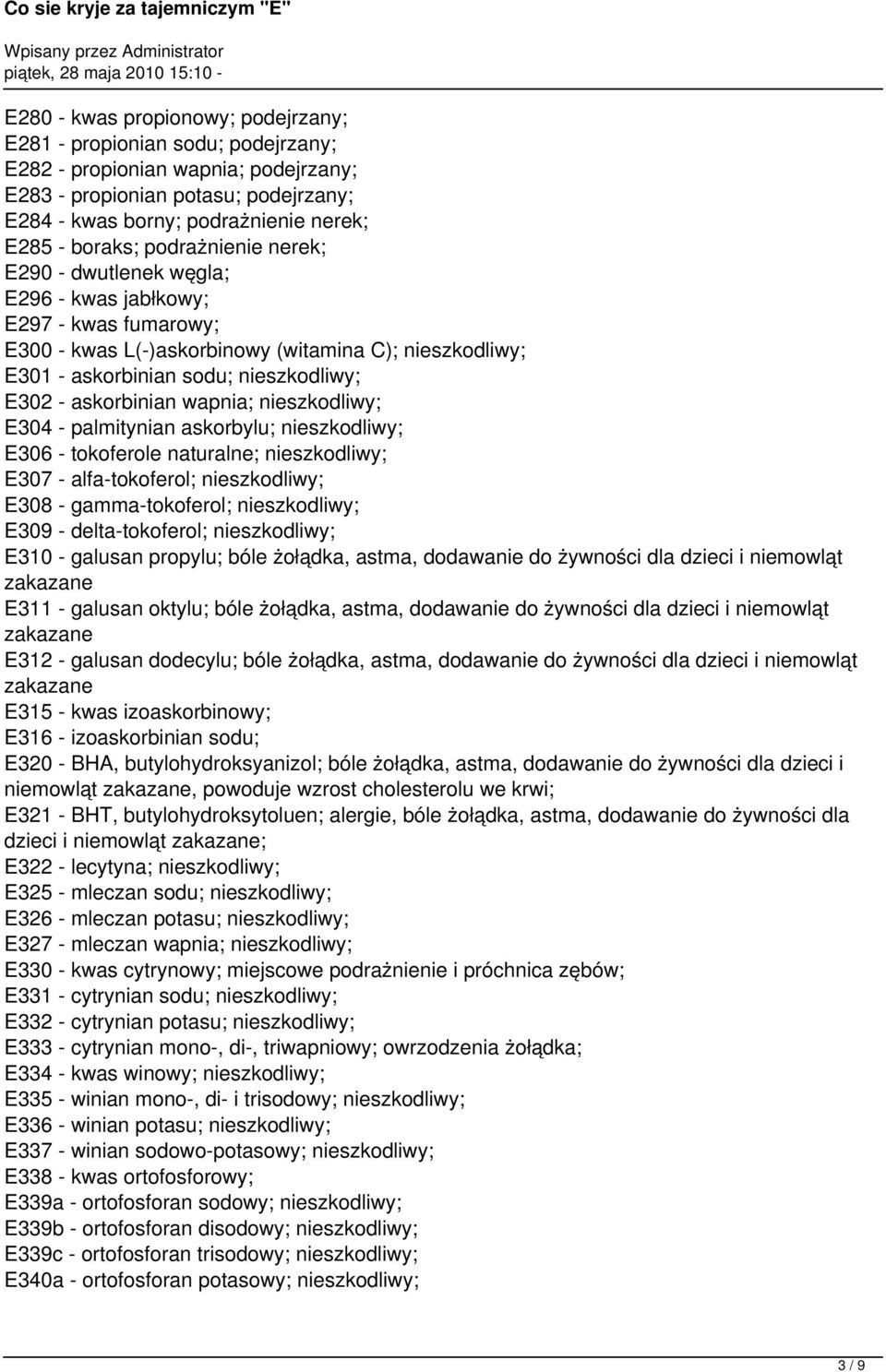 palmitynian askorbylu; E306 - tokoferole naturalne; E307 - alfa-tokoferol; E308 - gamma-tokoferol; E309 - delta-tokoferol; E310 - galusan propylu; bóle żołądka, astma, dodawanie do żywności dla