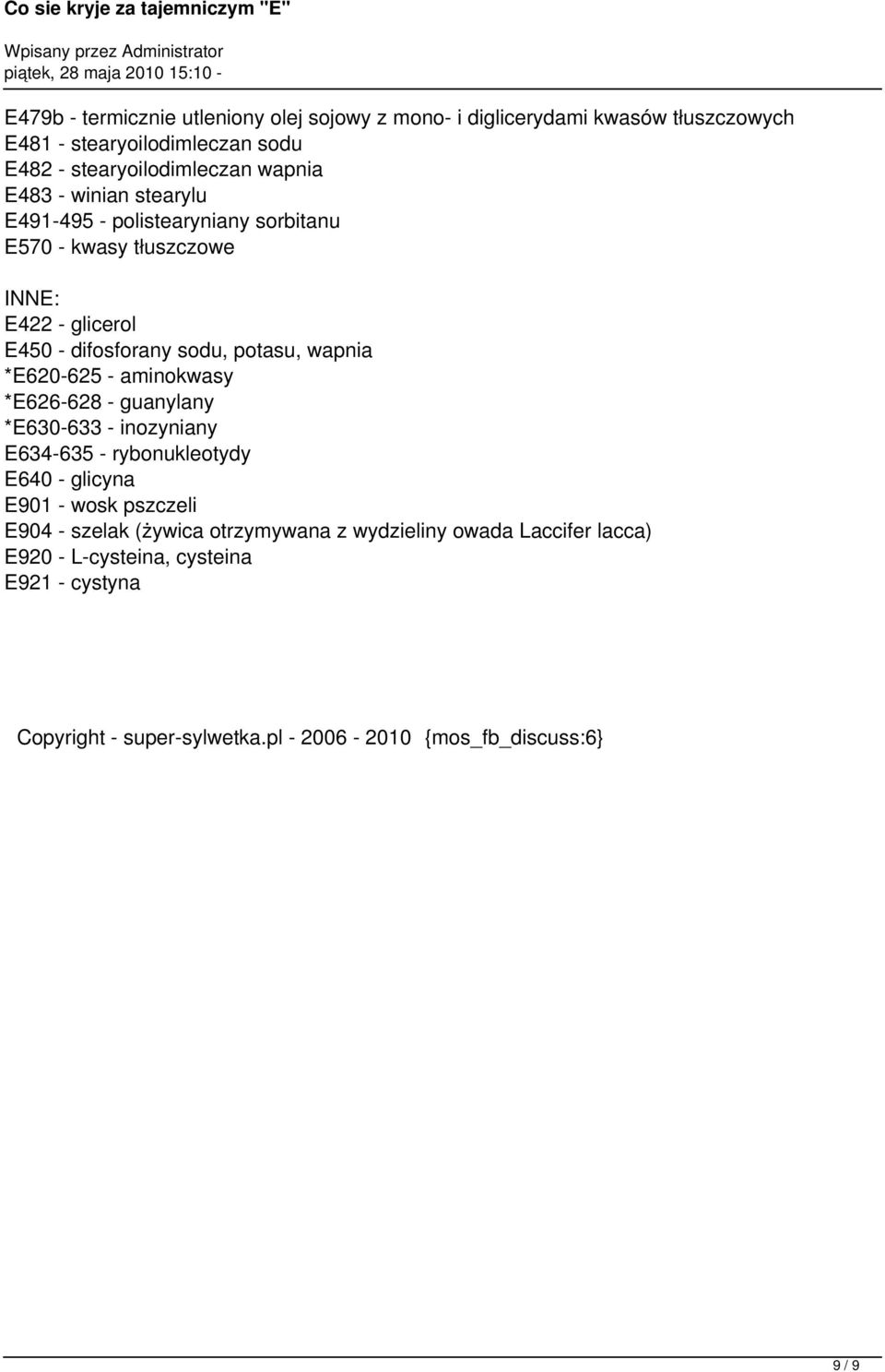 *E620-625 - aminokwasy *E626-628 - guanylany *E630-633 - inozyniany E634-635 - rybonukleotydy E640 - glicyna E901 - wosk pszczeli E904 - szelak (żywica