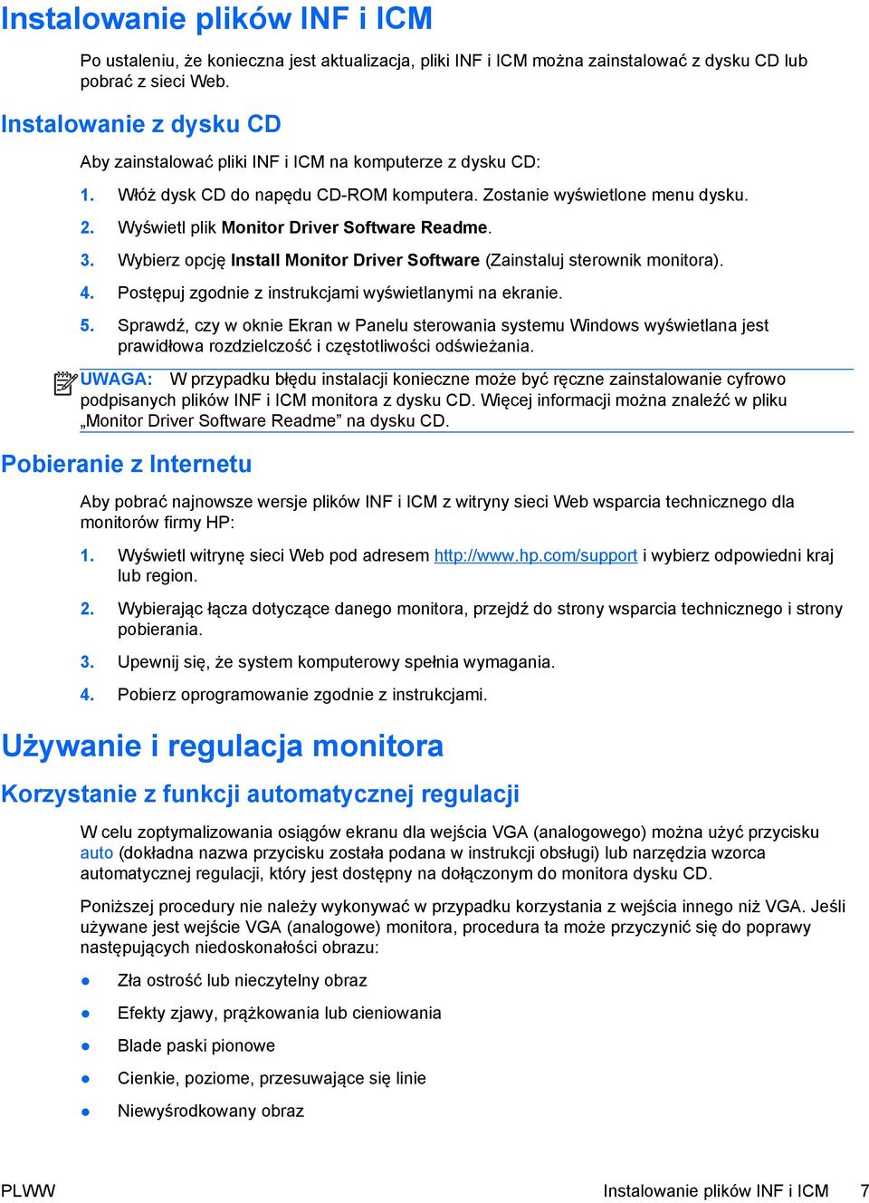 Wyświetl plik Monitor Driver Software Readme. 3. Wybierz opcję Install Monitor Driver Software (Zainstaluj sterownik monitora). 4. Postępuj zgodnie z instrukcjami wyświetlanymi na ekranie. 5.