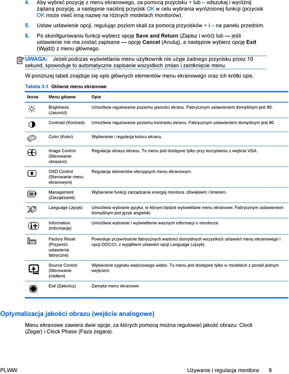 Po skonfigurowaniu funkcji wybierz opcję Save and Return (Zapisz i wróć) lub jeśli ustawienie nie ma zostać zapisane opcję Cancel (Anuluj), a następnie wybierz opcję Exit (Wyjdź) z menu głównego.